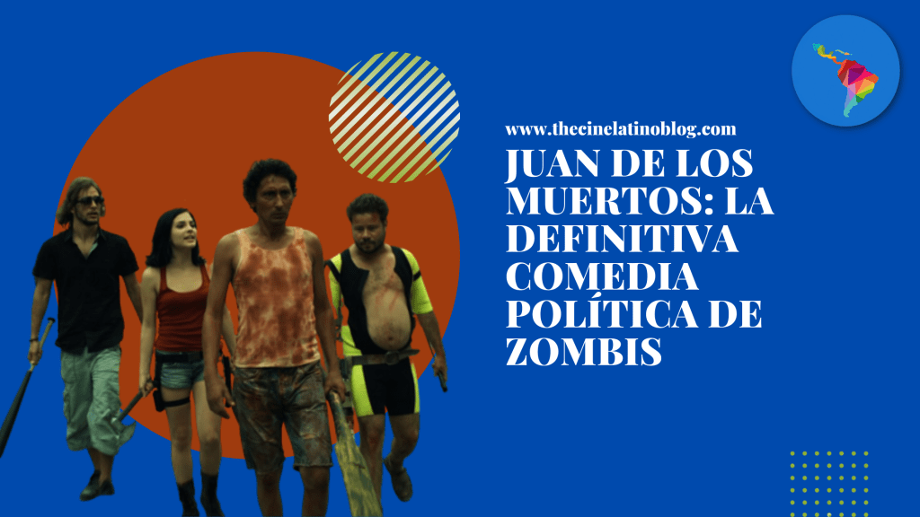 Juan de los Muertos: La Definitiva Comedia Política de&nbsp;Zombis