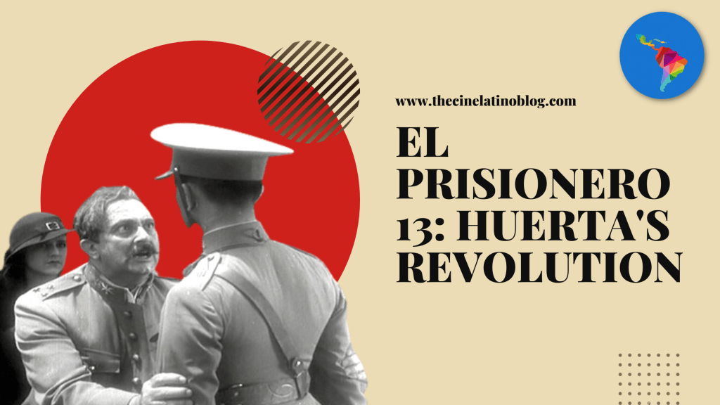 El Prisionero 13: Huerta’s&nbsp;Revolution