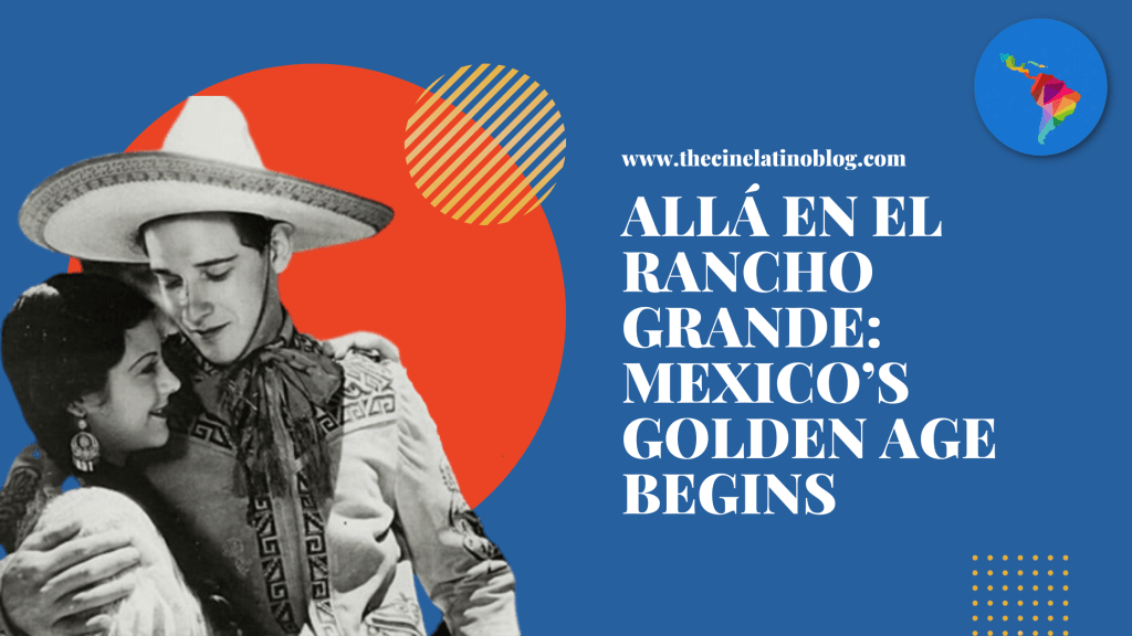Allá En El Rancho Grande: Mexico’s Golden Age&nbsp;Begins