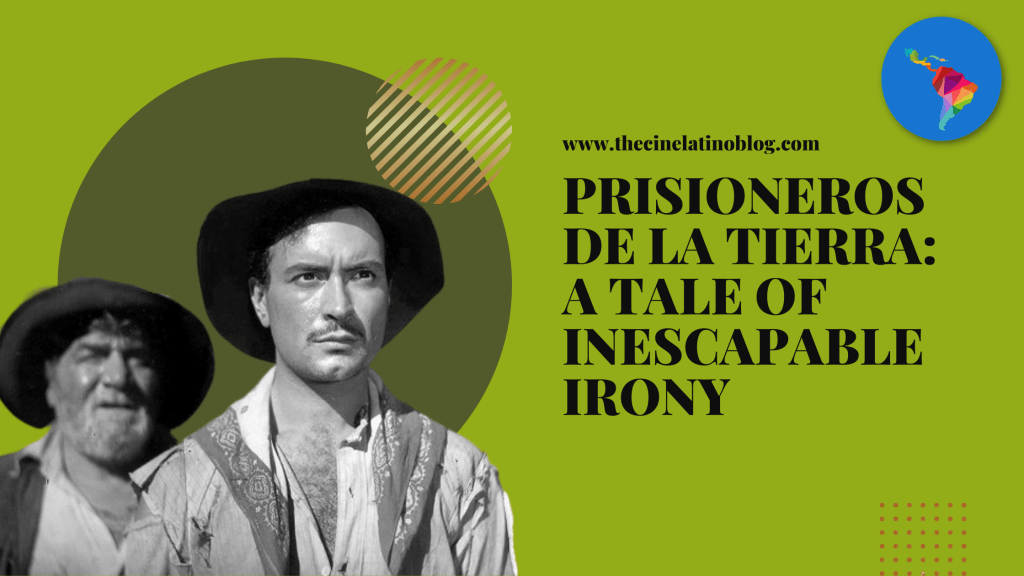 Prisioneros de la Tierra: A Tale of Inescapable&nbsp;Irony