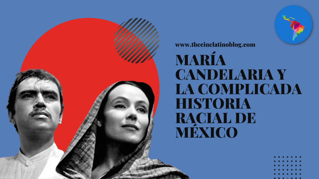 María Candelaria y la Complicada Historia Racial de&nbsp;México