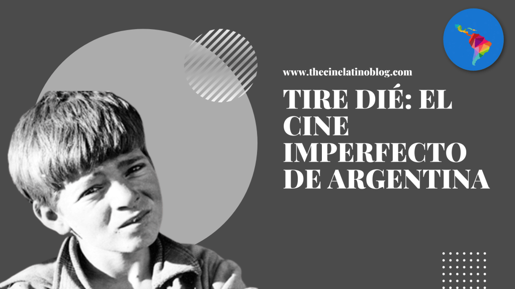 Tire Dié: El Cine Imperfecto de&nbsp;Argentina