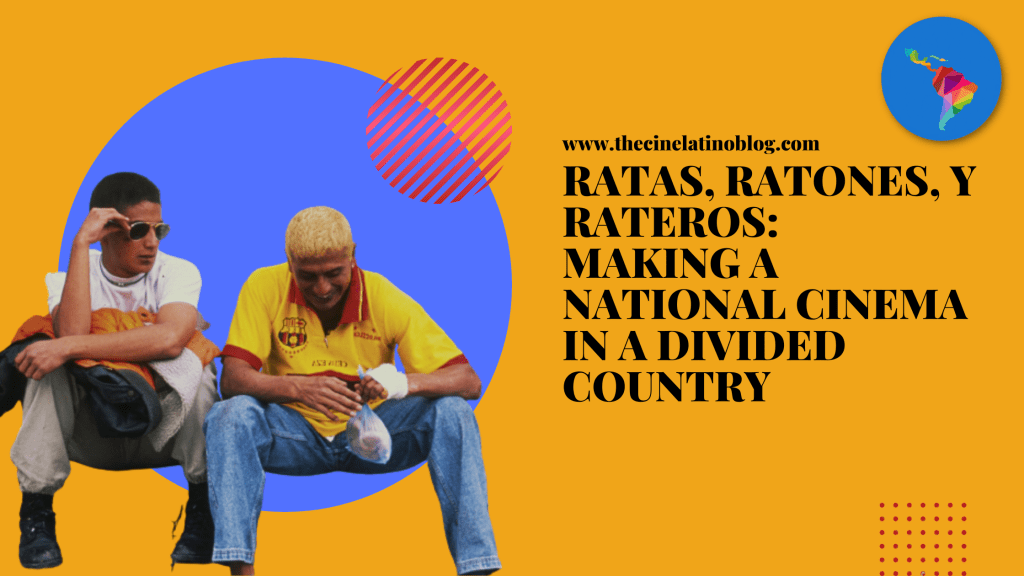 Ratas, Ratones, y Rateros: Making a National Cinema in a Divided&nbsp;Country