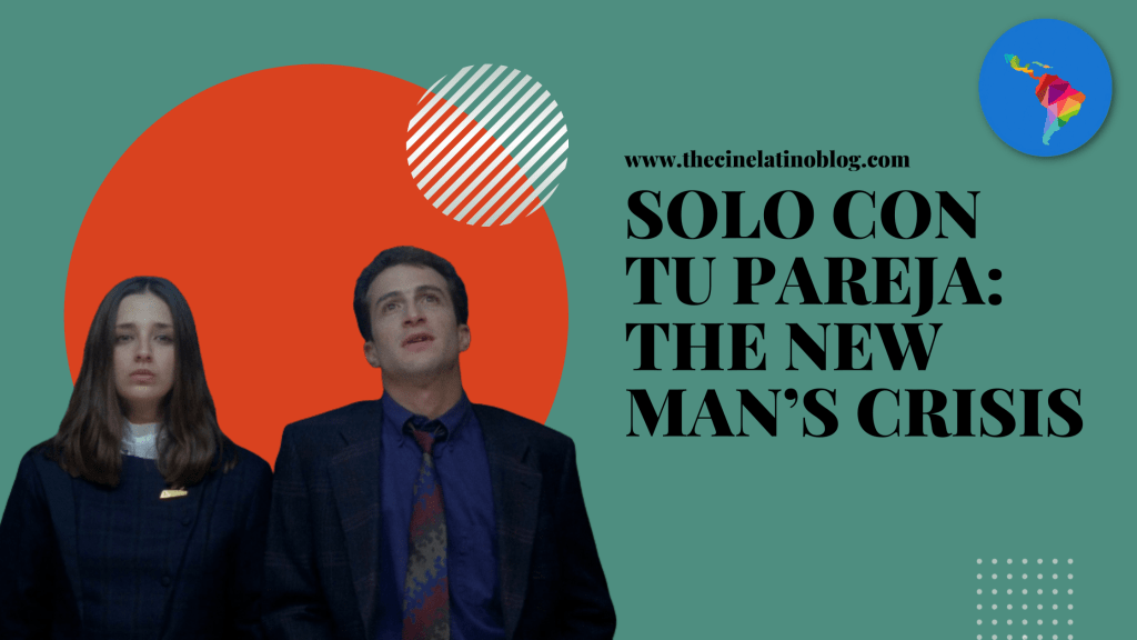 Solo Con Tu Pareja: The New Man’s&nbsp;Crisis
