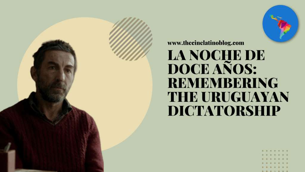 La Noche de Doce Años: Remembering the Uruguayan&nbsp;Dictatorship