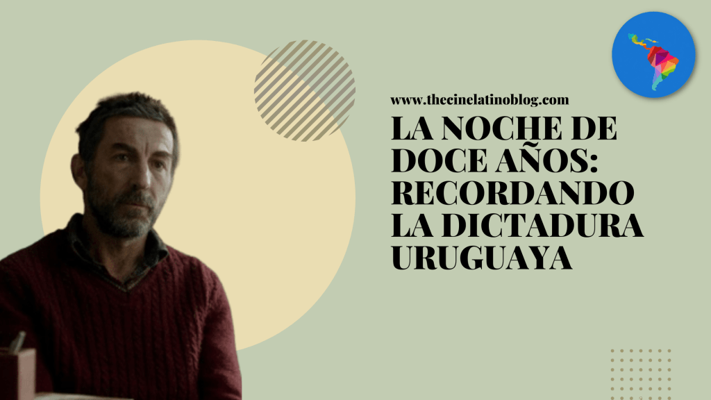 La Noche de Doce Años: Recordando la Dictadura&nbsp;Uruguaya