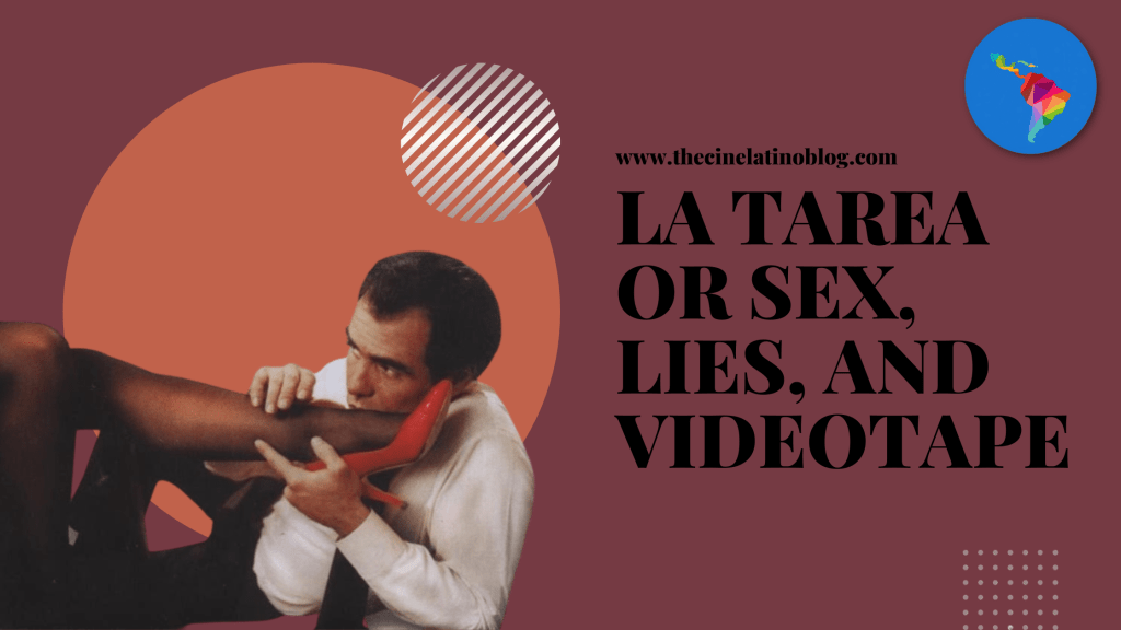 La Tarea or Sex, Lies, and&nbsp;Videotape