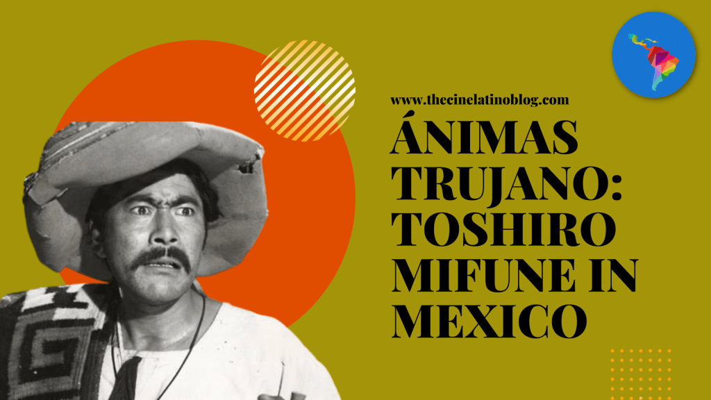 Ánimas Trujano: Toshiro Mifune in&nbsp;Mexico