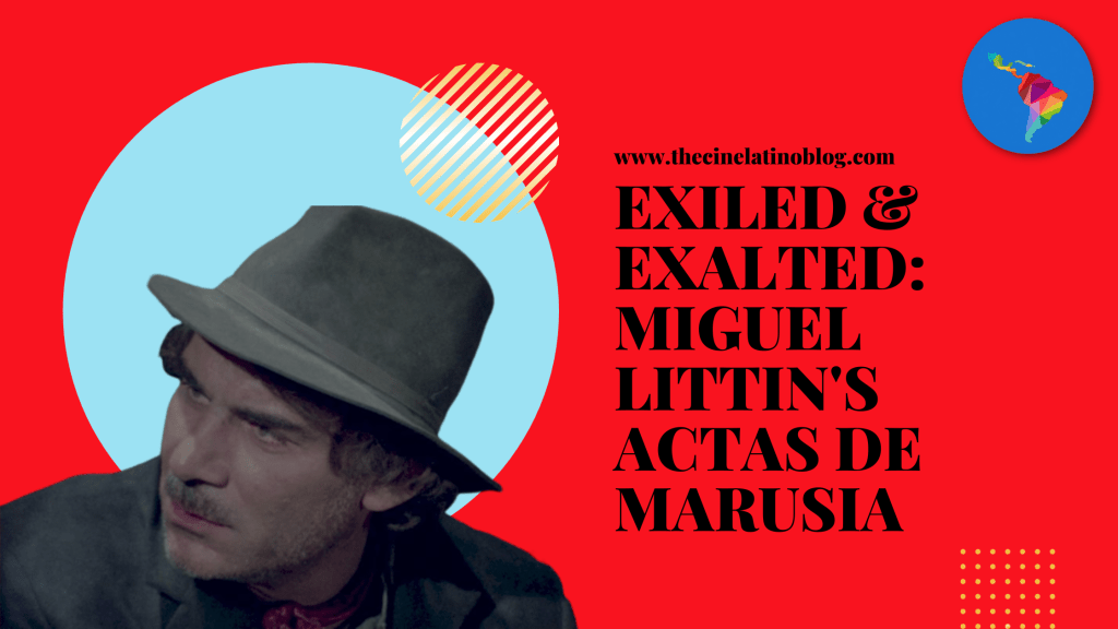 Exiled & Exalted: Miguel Littin’s Actas de&nbsp;Marusia
